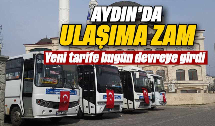 Aydın’da ulaşıma zam: Yeni tarife bugün devreye girdi