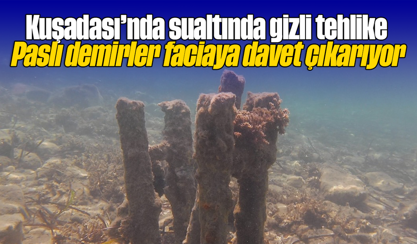 Kuşadası’nda sualtında gizli tehlike: Paslı demirler faciaya davet çıkarıyor