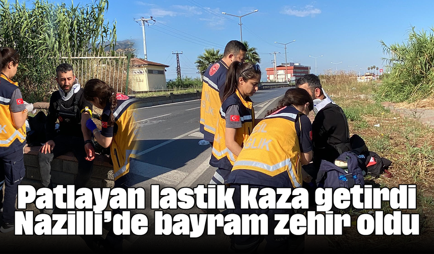Patlayan lastik kaza getirdi: Nazilli’de bayram zehir oldu