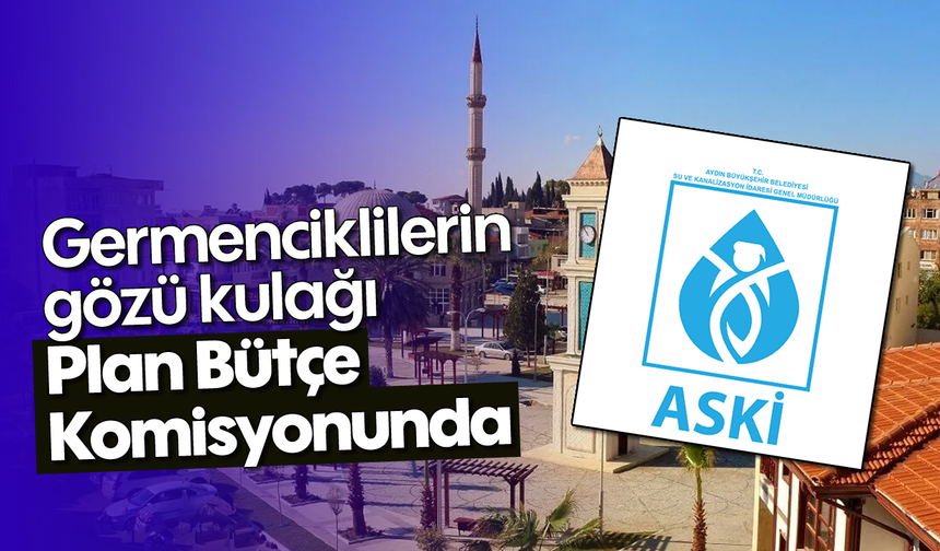 Germenciklilerin gözü kulağı Plan Bütçe Komisyonunda