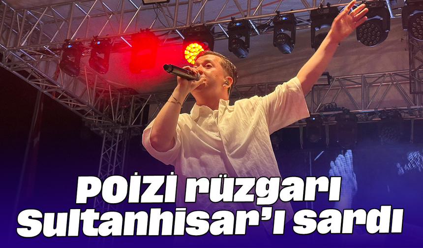 POİZİ rüzgarı Sultanhisar’ı sardı