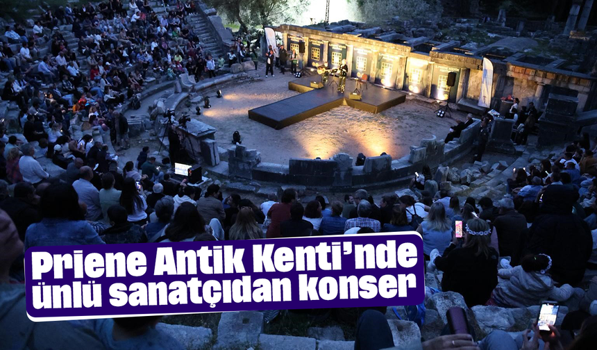 Priene Antik Kenti’nde ünlü sanatçıdan konser