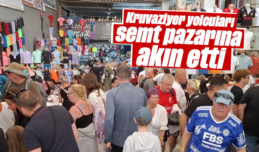 Kruvaziyer yolcuları semt pazarına akın etti