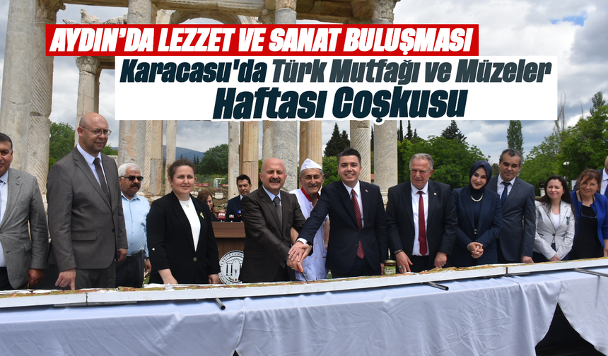 Aydın'da lezzet ve sanat Buluşması: Karacasu'da Türk Mutfağı ve Müzeler Haftası Coşkusu
