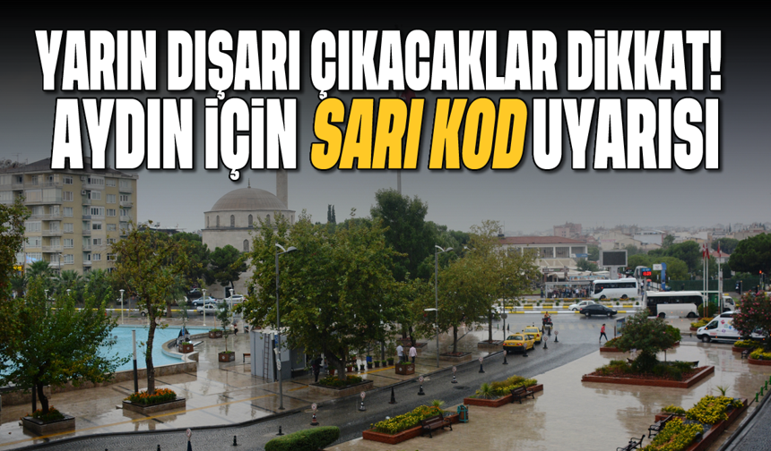 Aydın için 'sarı kod' uyarısı