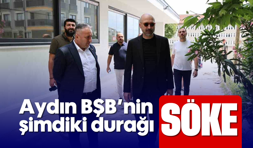 Aydın BŞB'nin şimdiki durağı Söke