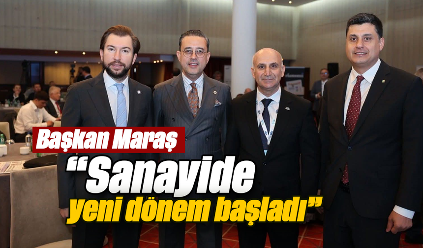 Başkan Maraş, “Sanayide yeni dönem başladı”