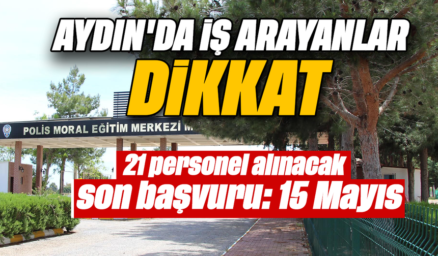 Aydın'da iş arayanlar dikkat: 21 personel alınacak, son başvuru: 15 Mayıs