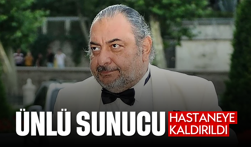 Ünlü sunucu hastaneye kaldırıldı