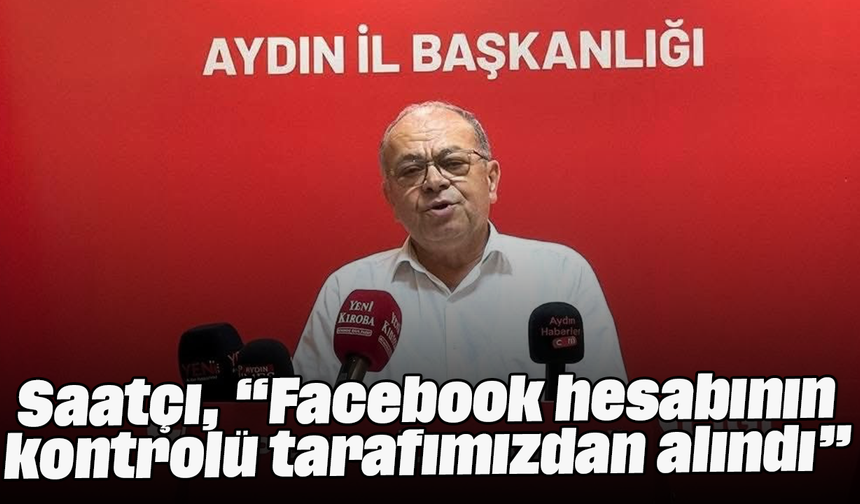 Saatçı, “Facebook hesabının kontrolü tarafımızdan alındı”