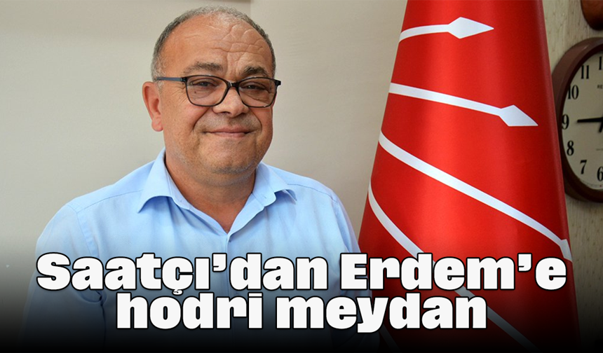 Saatçı’dan Erdem’e hodri meydan