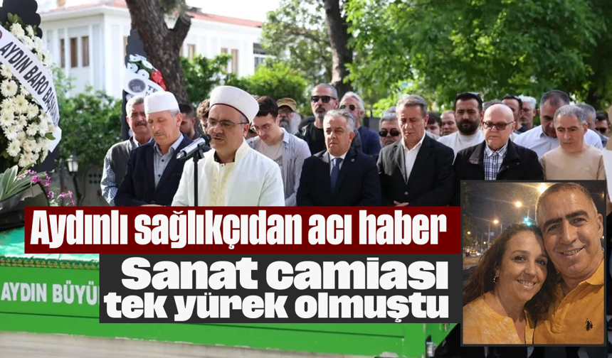 Aydınlı sağlıkçıdan acı haber: Sanat camiası tek yürek olmuştu