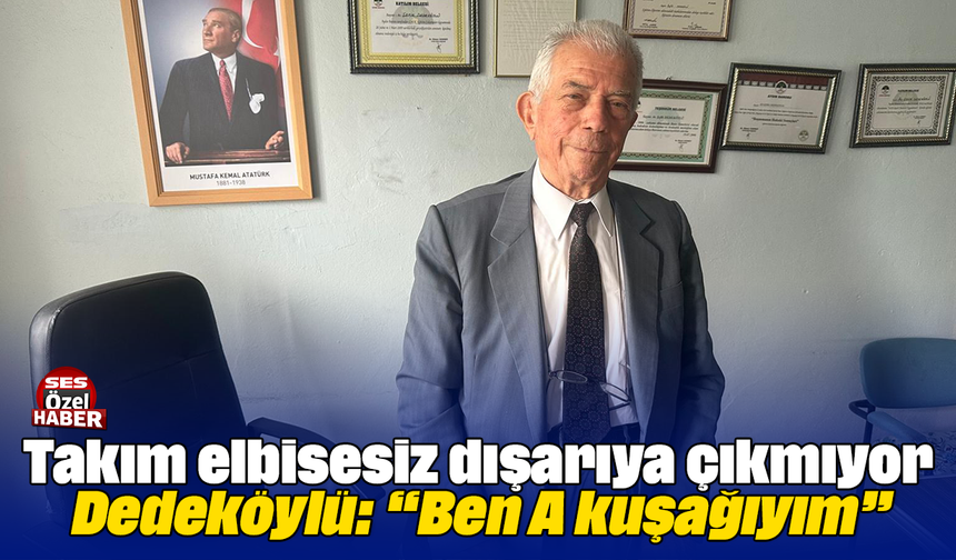 Takım elbisesiz dışarıya çıkmıyor: Dedeköylü: “Ben A kuşağıyım”