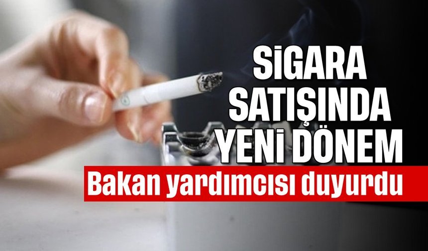 Sigara satışında yeni dönem: Bakan yardımcısı duyurdu