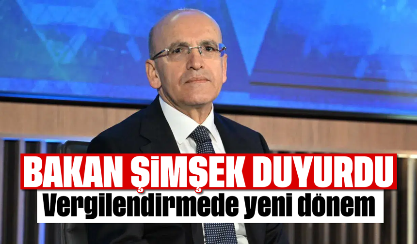 Bakan Şimşek duyurdu: Vergilendirmede yeni dönem