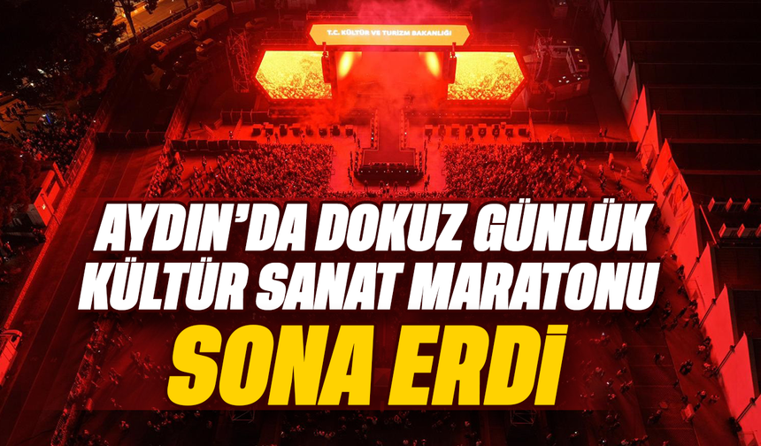 Aydın’da dokuz günlük kültür sanat maratonu sona erdi