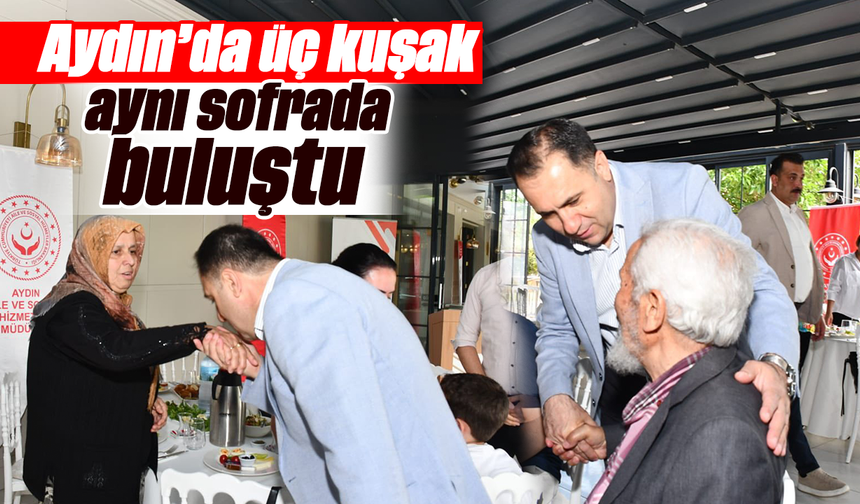 Aydın’da üç kuşak aynı sofrada buluştu