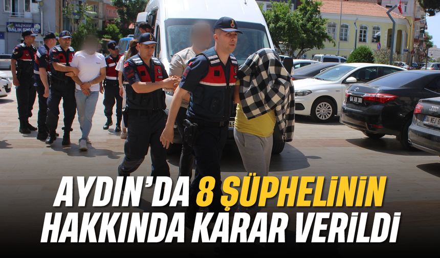 Aydın'da 8 şüphelinin hakkında karar verildi