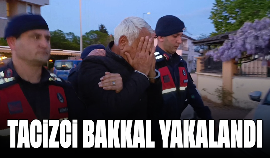 Tacizci bakkal yakalandı