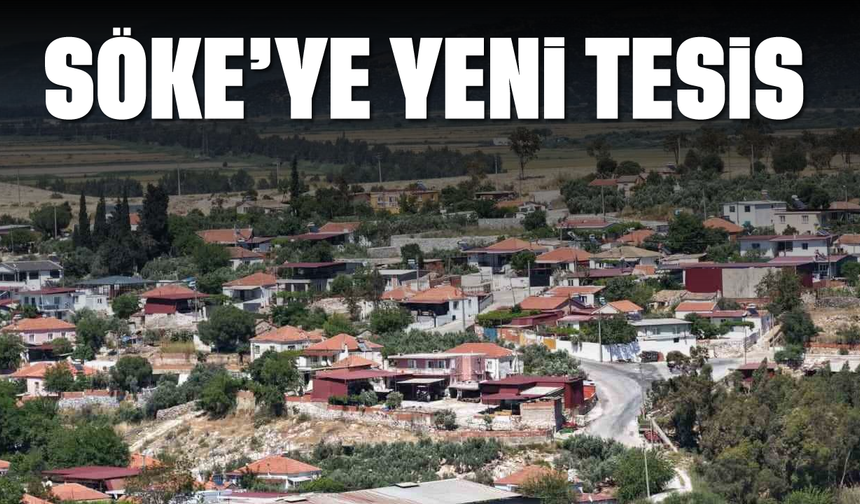 Söke’ye yeni tesis