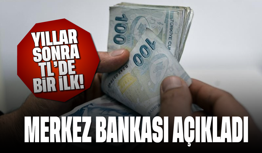 Yıllar sonra TL'de bir ilk: Merkez Bankası duyurdu
