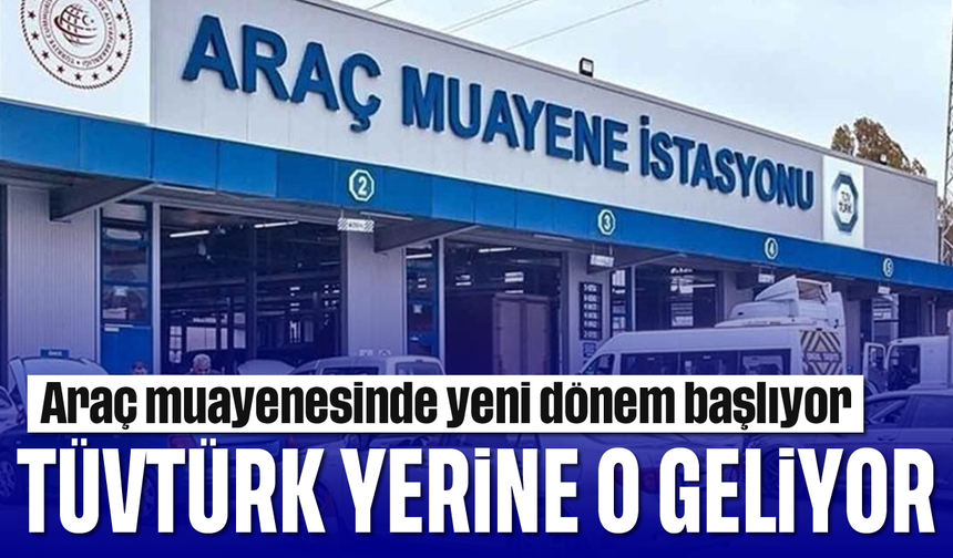 Araç muayenesinde yeni dönem başlıyor: TÜVTÜRK yerine o geliyor