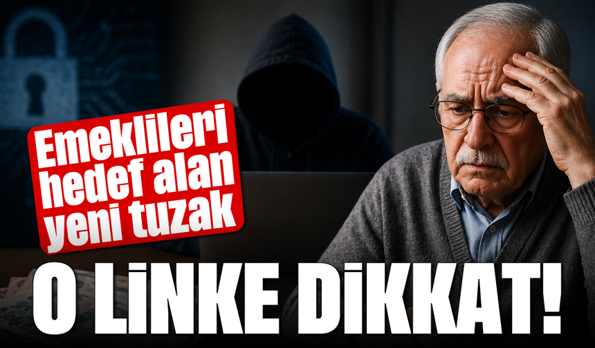 Emeklileri hedef alan yeni tuzak: O linke dikkat