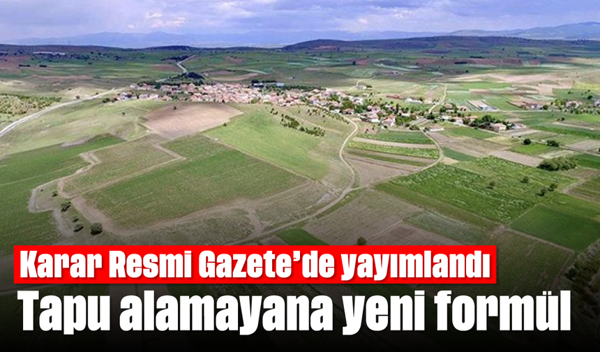 Karar Resmi Gazete'de yayımlandı: Tapu alamayana yeni formül