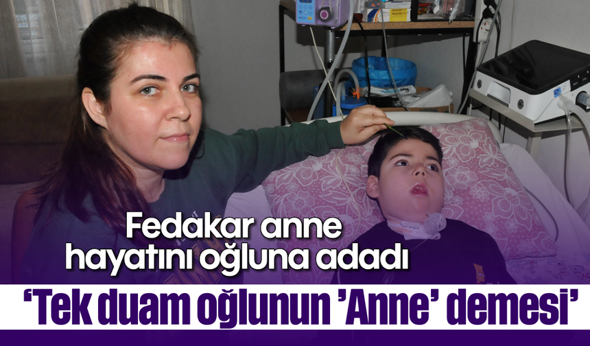 Fedakar anne hayatını oğluna adadı: 'Tek duam oğlunun 'Anne' demesi'