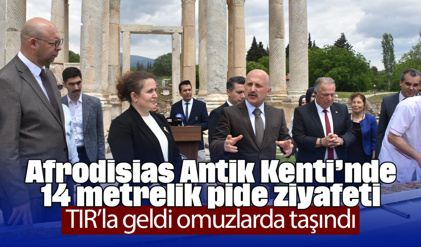 Afrodisias Antik Kenti’nde 14 metrelik pide ziyafeti: TIR’la geldi, omuzlarda taşındı