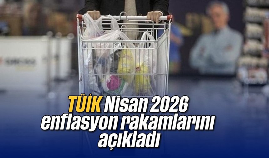 TÜİK, Nisan 2026 enflasyon rakamlarını açıkladı