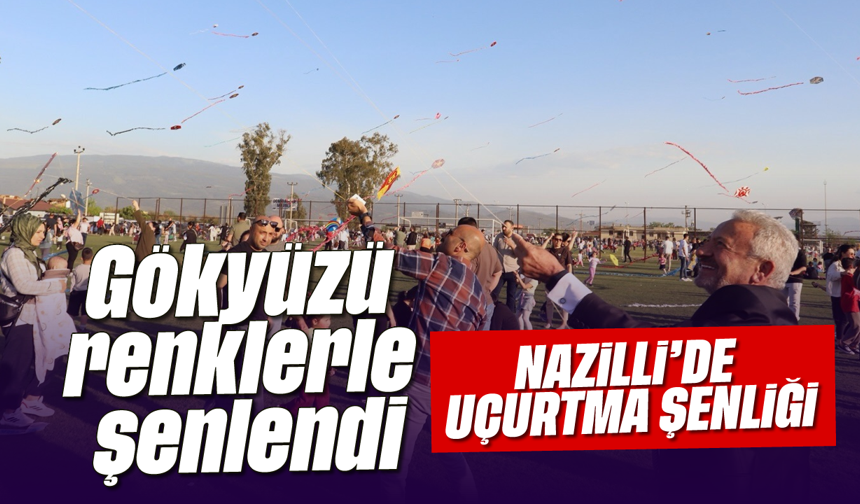 Gökyüzü renklerle şenlendi: Nazilli’de uçurtma şenliği