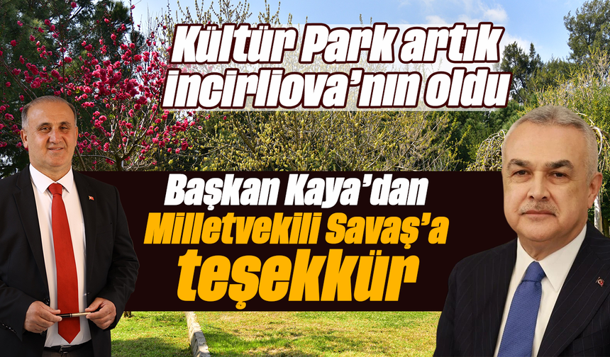 Kültür Park, artık İncirliova’nın oldu : Başkan Kaya’dan Milletvekili Savaş’a teşekkür