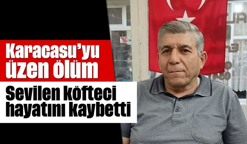Karacasu'yu üzen ölüm: Sevilen köfteci hayatını kaybetti