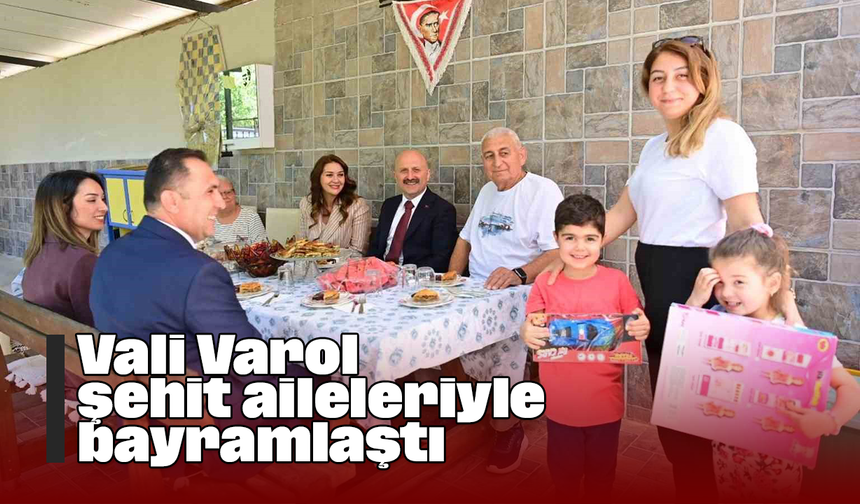 Vali Varol, şehit aileleriyle bayramlaştı
