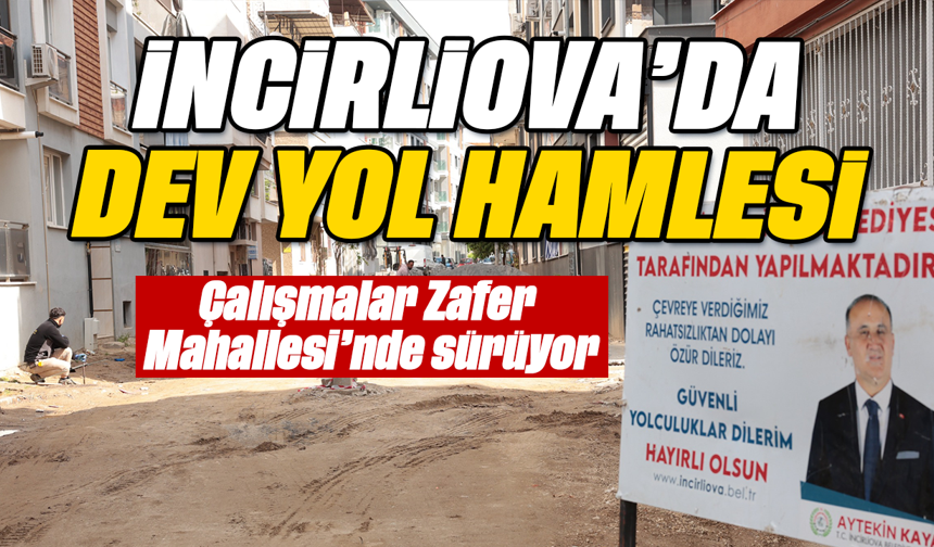 İncirliova'da dev yol hamlesi: Çalışmalar Zafer Mahallesi’nde sürüyor