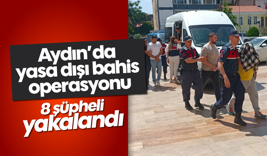 Aydın’da yasa dışı bahis operasyonu: 8 şüpheli yakalandı