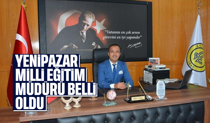 Yenipazar Milli Eğitim müdürü belli oldu