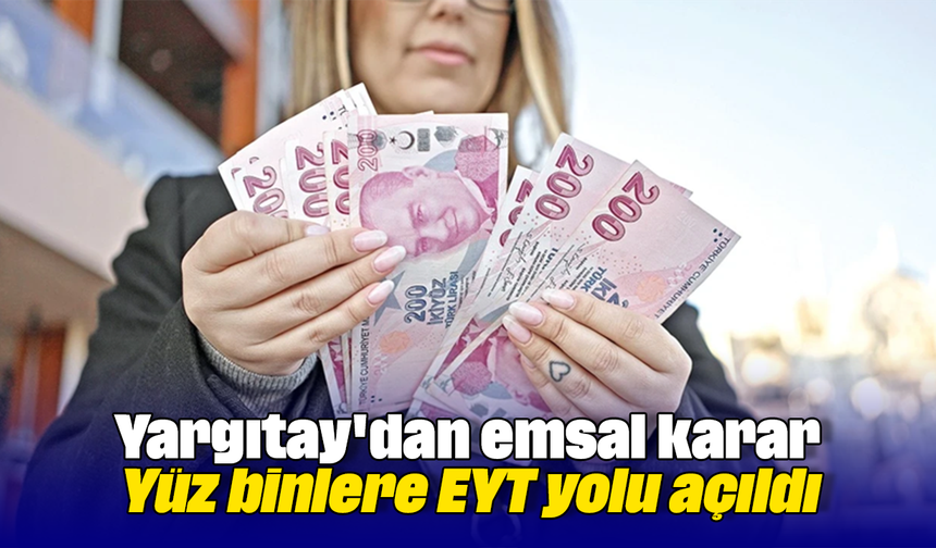 Yargıtay'dan emsal karar: Yüz binlere EYT yolu açıldı