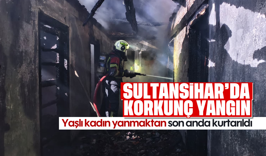 Sultanhisar'da korkunç yangın: Yaşlı kadın son anda kurtarıldı