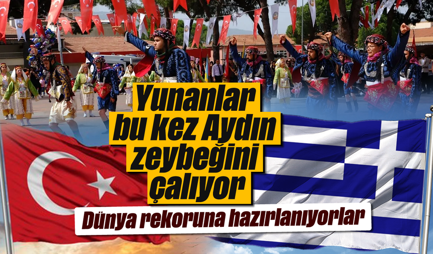Yunanlar, bu kez Aydın zeybeğini çalıyor: Dünya rekoruna hazırlanıyorlar