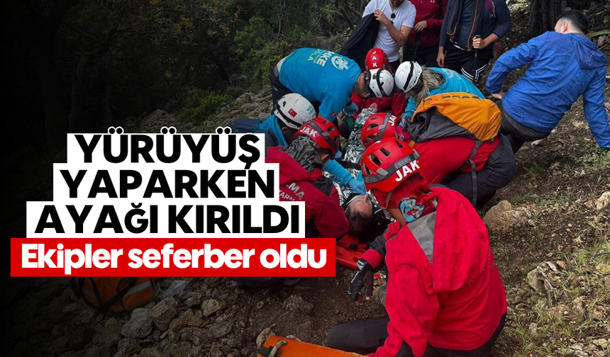 Yürüyüş yaparken ayağı kırıldı: Ekipler seferber oldu