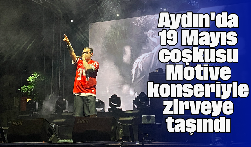 Aydın'da 19 Mayıs coşkusu Motive konseriyle zirveye taşındı