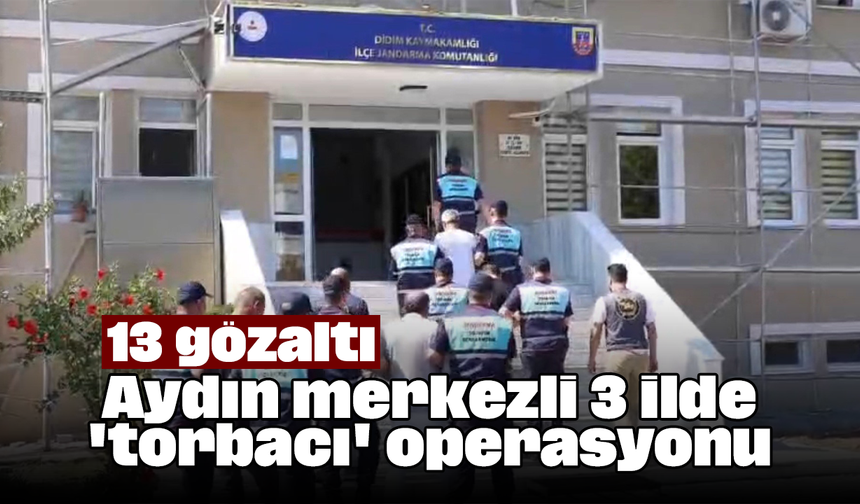 Aydın merkezli 3 ilde 'torbacı' operasyonu: 13 gözaltı
