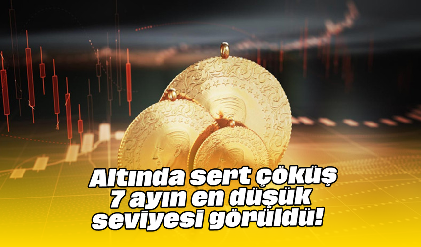 Altında sert çöküş: 7 ayın en düşük seviyesi görüldü!