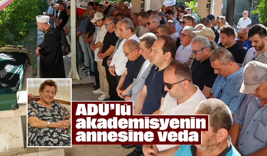ADÜ’lü akademisyenin annesine veda