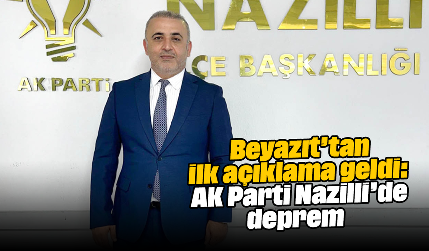 Beyazıt’tan ilk açıklama geldi: AK Parti Nazilli’de deprem