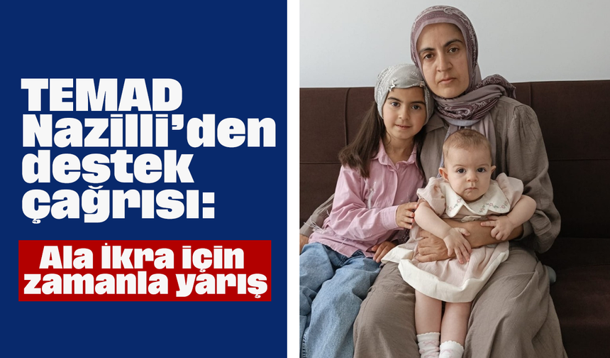 TEMAD Nazilli’den destek çağrısı: Ala İkra için zamanla yarış