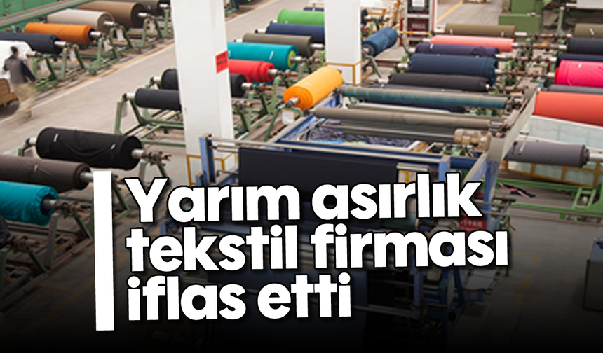 Yarım asırlık tekstil firması iflas etti