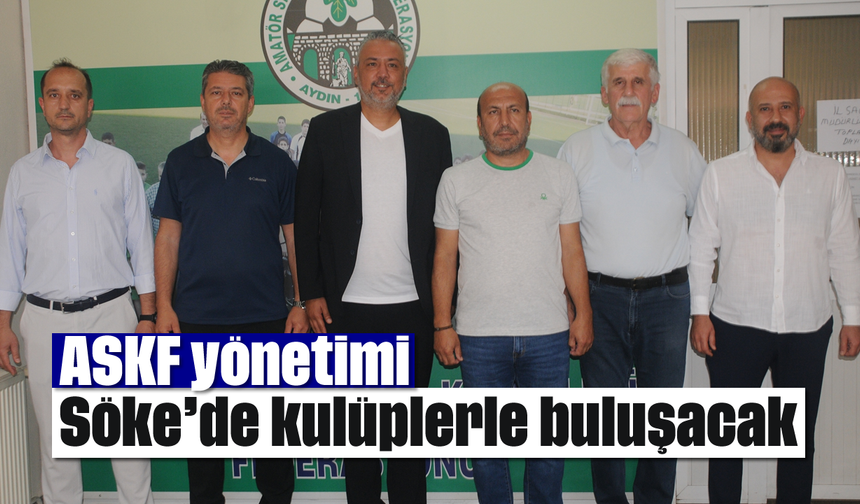 ASKF yönetimi, Söke’de kulüplerle buluşacak